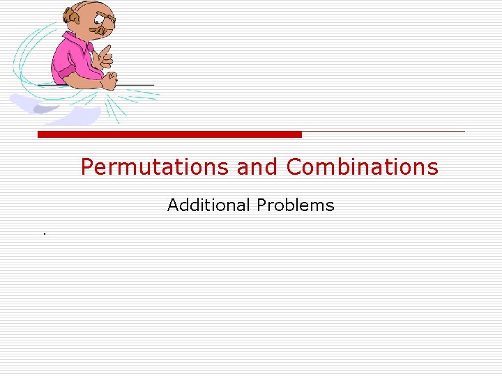 Permutations and Combinations Additional Problems. 