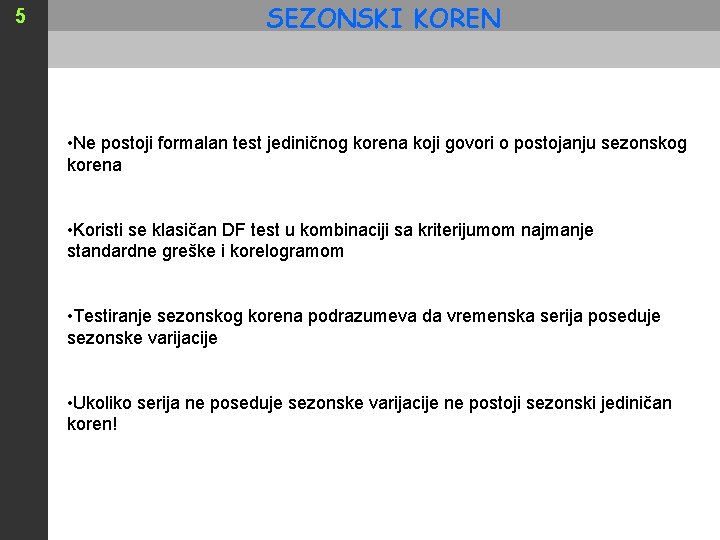 5 SEZONSKI KOREN • Ne postoji formalan test jediničnog korena koji govori o postojanju