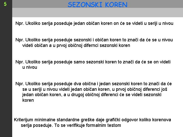 5 SEZONSKI KOREN Npr. Ukoliko serija poseduje jedan običan koren on će se videti