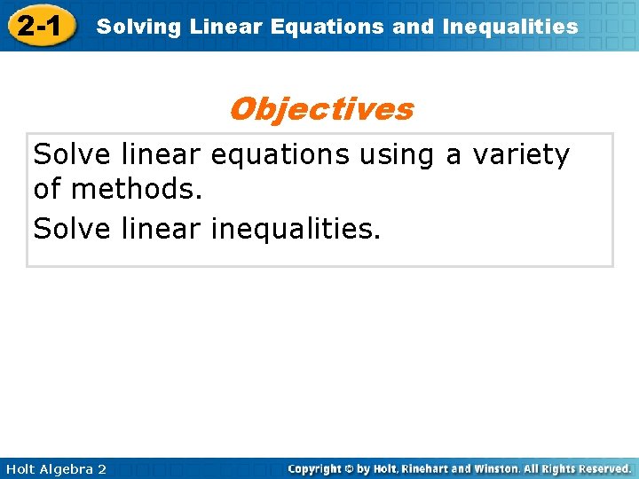 2 -1 Solving Linear Equations and Inequalities Objectives Solve linear equations using a variety