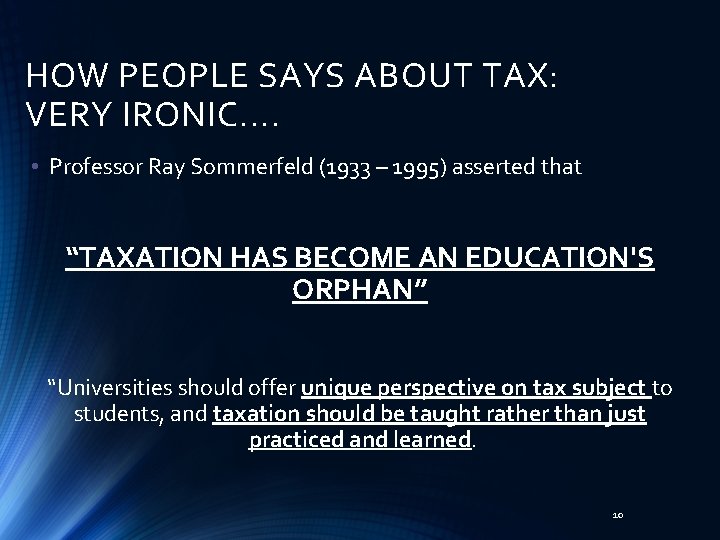 HOW PEOPLE SAYS ABOUT TAX: VERY IRONIC. . • Professor Ray Sommerfeld (1933 –