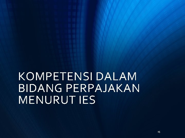 KOMPETENSI DALAM BIDANG PERPAJAKAN MENURUT IES 15 