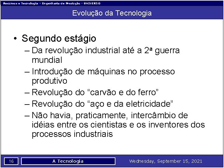 Recursos e Tecnologia – Engenharia de Produção - UNIVERSO Evolução da Tecnologia • Segundo