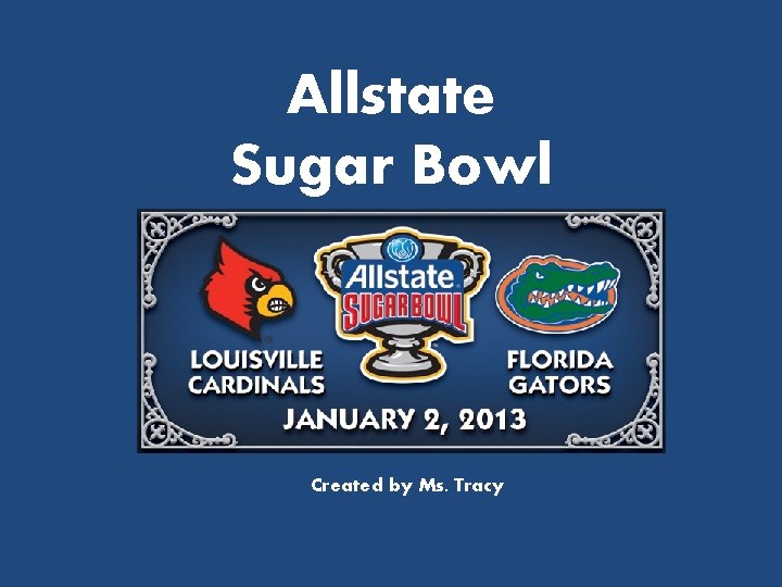 Allstate Sugar Bowl Created by Ms. Tracy 