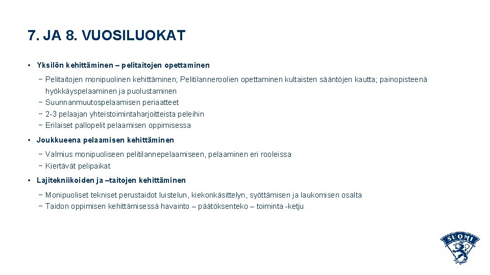 7. JA 8. VUOSILUOKAT • Yksilön kehittäminen – pelitaitojen opettaminen − Pelitaitojen monipuolinen kehittäminen;