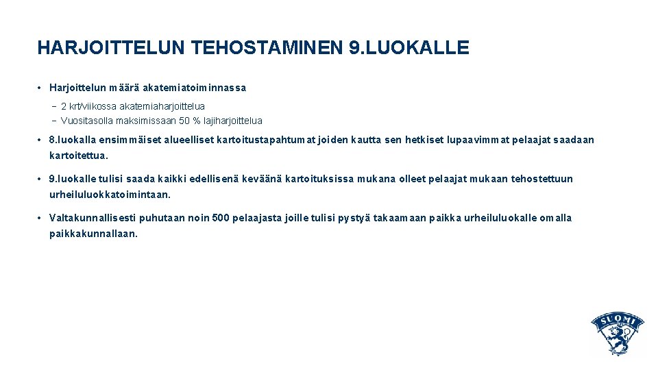 HARJOITTELUN TEHOSTAMINEN 9. LUOKALLE • Harjoittelun määrä akatemiatoiminnassa − 2 krt/viikossa akatemiaharjoittelua − Vuositasolla