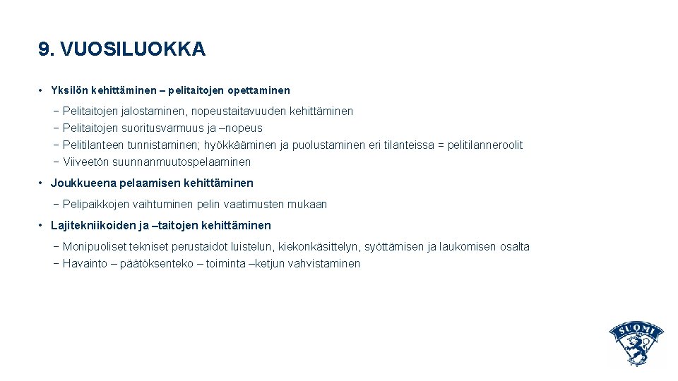 9. VUOSILUOKKA • Yksilön kehittäminen – pelitaitojen opettaminen − Pelitaitojen jalostaminen, nopeustaitavuuden kehittäminen −