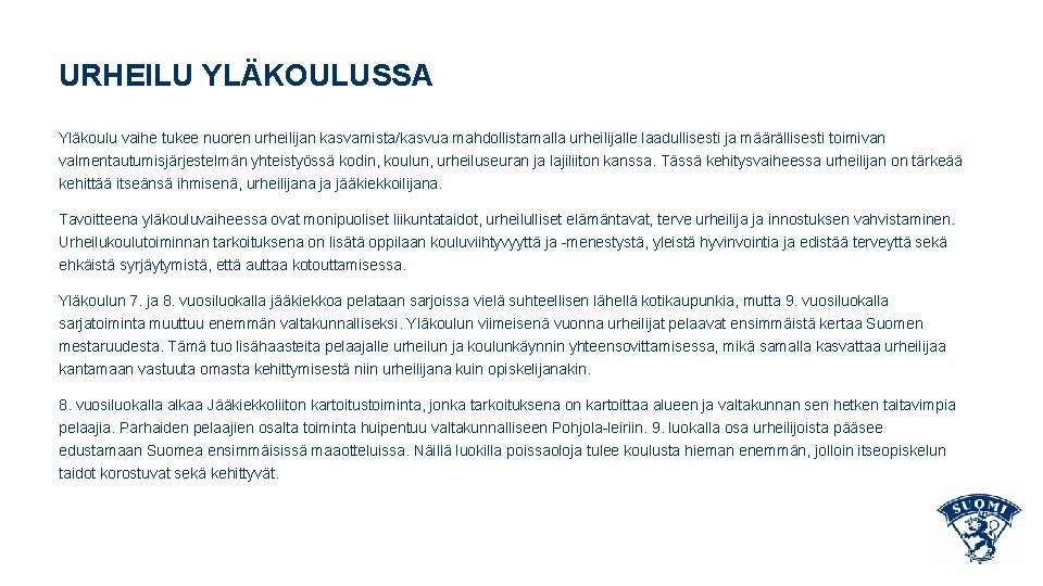 URHEILU YLÄKOULUSSA Yläkoulu vaihe tukee nuoren urheilijan kasvamista/kasvua mahdollistamalla urheilijalle laadullisesti ja määrällisesti toimivan