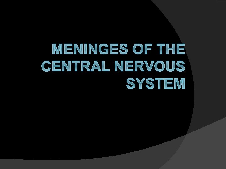 MENINGES OF THE CENTRAL NERVOUS SYSTEM 