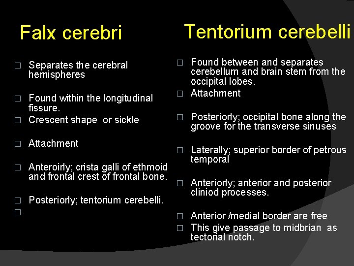 Falx cerebri � Separates the cerebral hemispheres Found within the longitudinal fissure. � Crescent