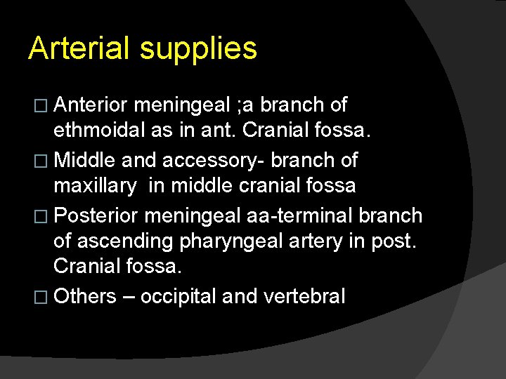 Arterial supplies � Anterior meningeal ; a branch of ethmoidal as in ant. Cranial