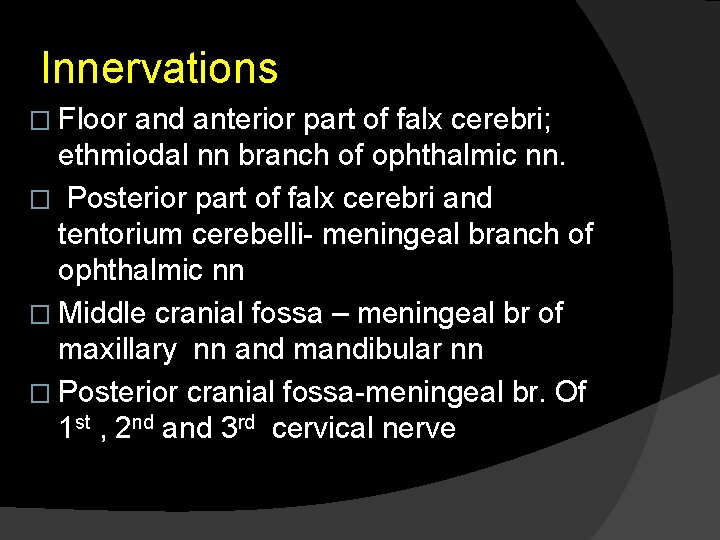 Innervations � Floor and anterior part of falx cerebri; ethmiodal nn branch of ophthalmic