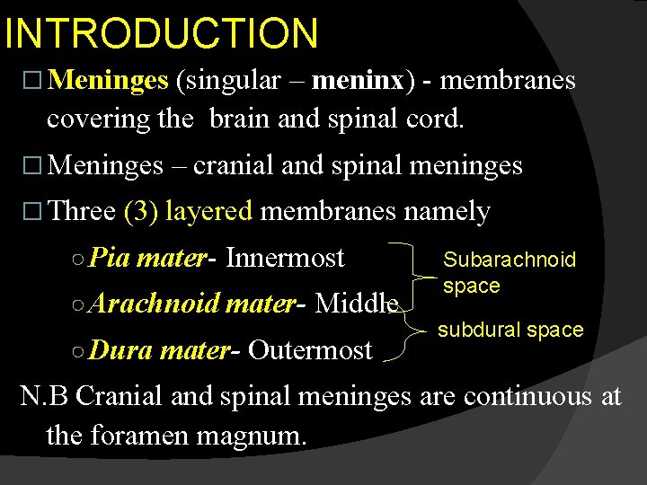 INTRODUCTION � Meninges (singular – meninx) - membranes covering the brain and spinal cord.