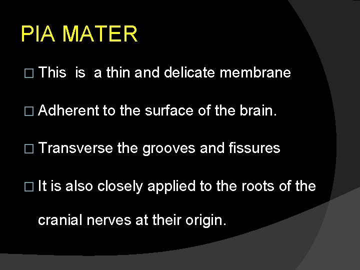 PIA MATER � This is a thin and delicate membrane � Adherent to the