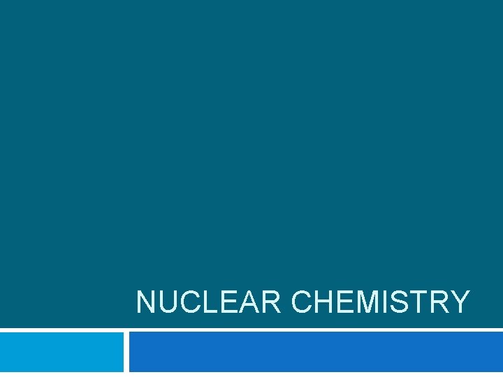 NUCLEAR CHEMISTRY 