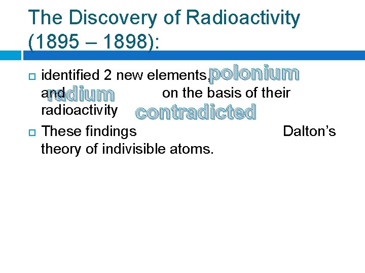 The Discovery of Radioactivity (1895 – 1898): identified 2 new elements, polonium and on