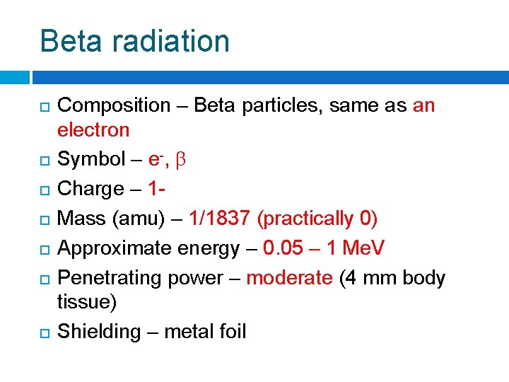 Beta radiation Composition – Beta particles, same as an electron Symbol – e-, β