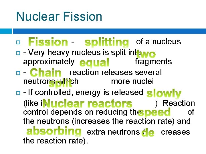 Nuclear Fission of a nucleus - Very heavy nucleus is split into approximately fragments