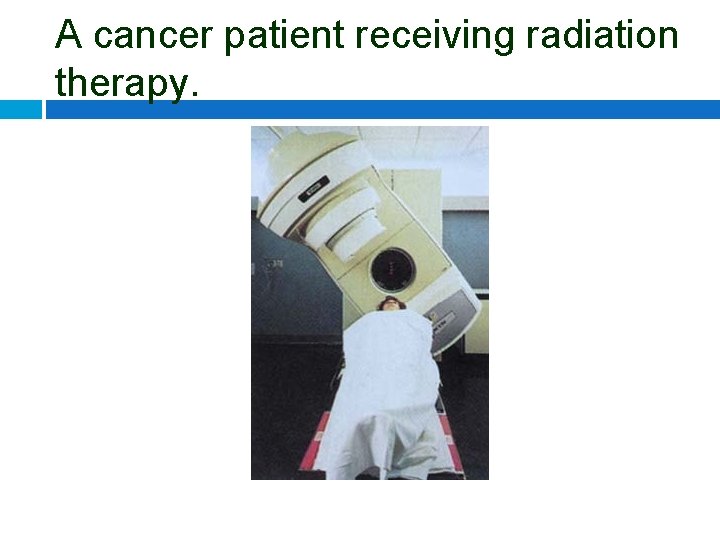 A cancer patient receiving radiation therapy. 