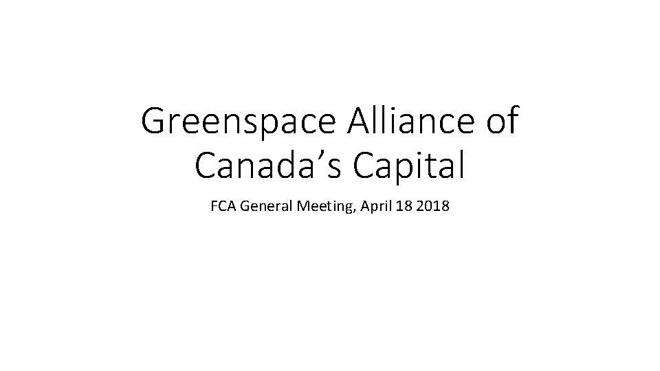 Greenspace Alliance of Canada’s Capital FCA General Meeting, April 18 2018 