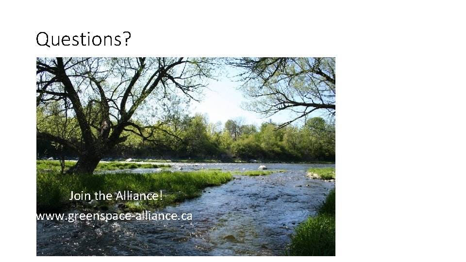 Questions? Join the Alliance! www. greenspace-alliance. ca 