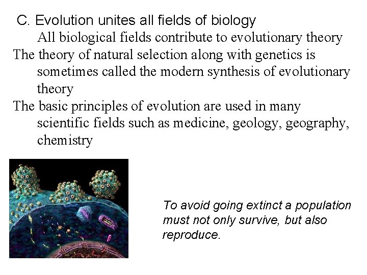 C. Evolution unites all fields of biology All biological fields contribute to evolutionary theory