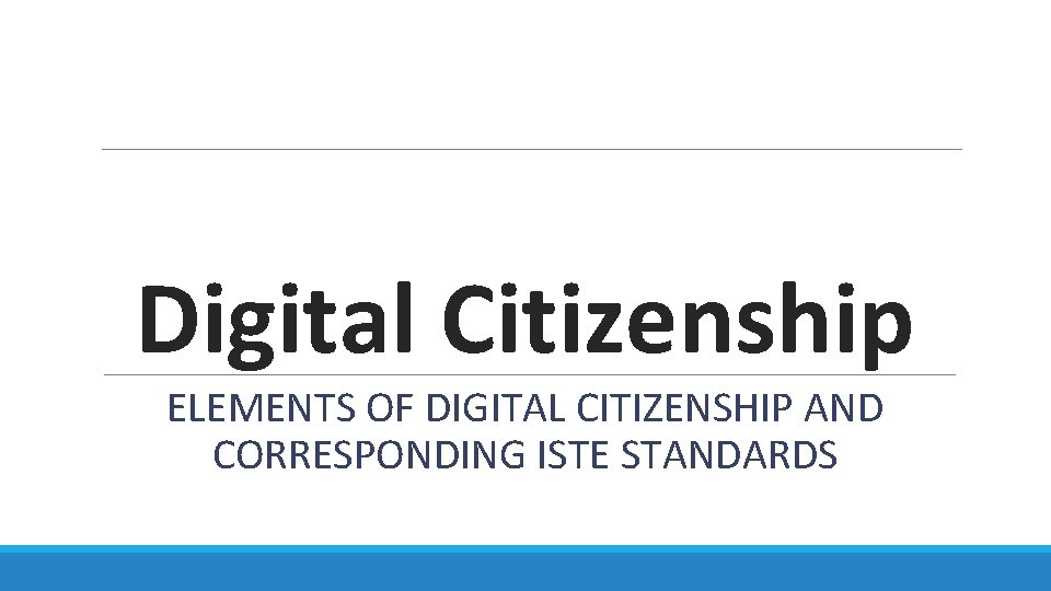 Digital Citizenship ELEMENTS OF DIGITAL CITIZENSHIP AND CORRESPONDING ISTE STANDARDS 