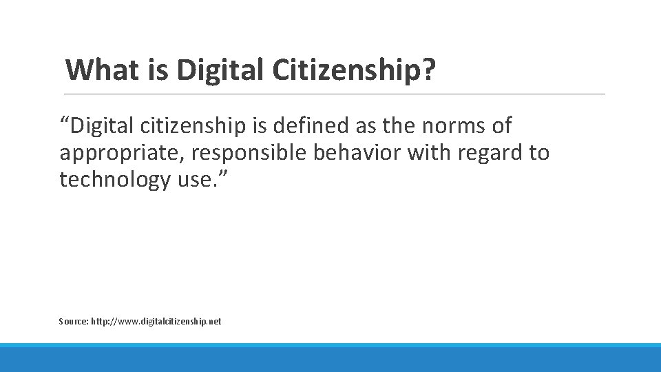 What is Digital Citizenship? “Digital citizenship is defined as the norms of appropriate, responsible