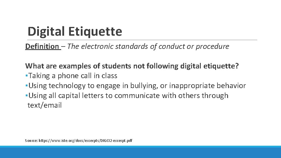 Digital Etiquette Definition – The electronic standards of conduct or procedure What are examples