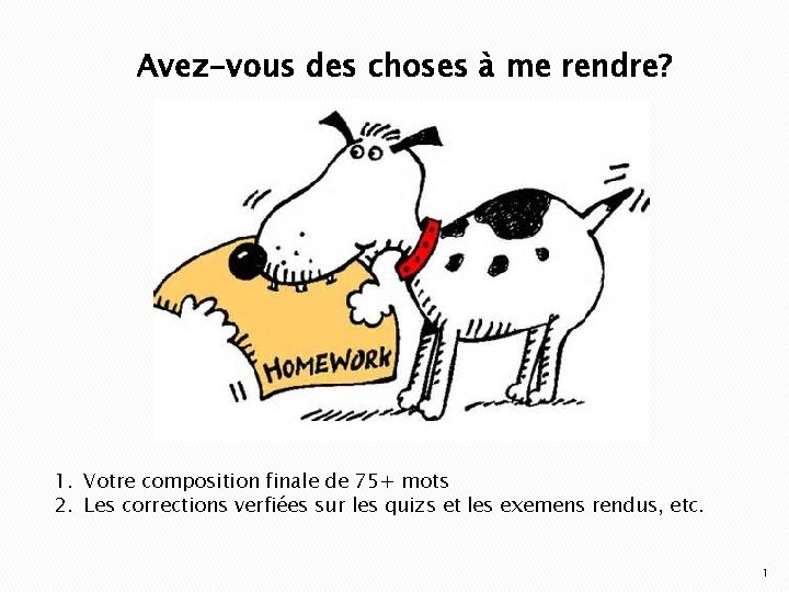 Avez-vous des choses à me rendre? 1. Votre composition finale de 75+ mots 2.