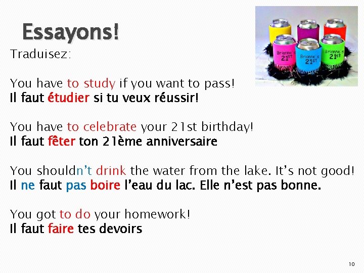 Essayons! Traduisez: You have to study if you want to pass! Il faut étudier