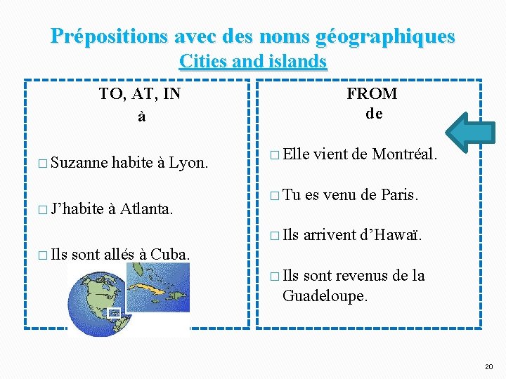 Prépositions avec des noms géographiques Cities and islands TO, AT, IN à � Suzanne