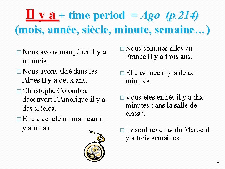 Il y a + time period = Ago (p. 214) (mois, année, siècle, minute,