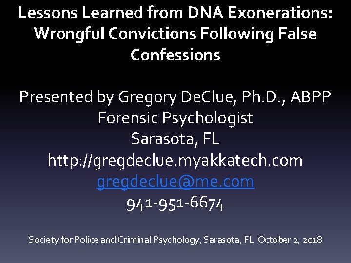 Lessons Learned from DNA Exonerations: Wrongful Convictions Following False Confessions Presented by Gregory De.