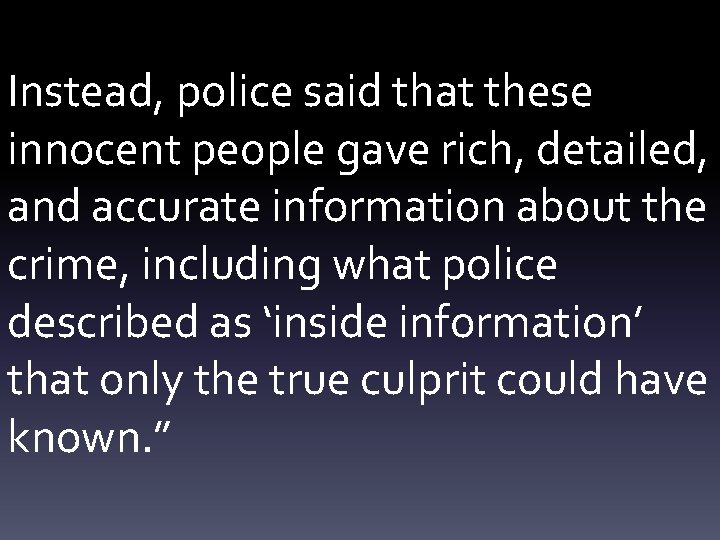 Instead, police said that these innocent people gave rich, detailed, and accurate information about