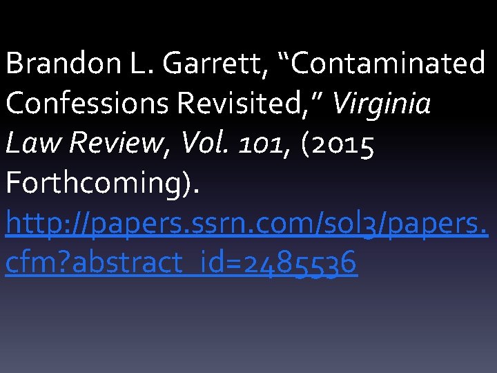 Brandon L. Garrett, “Contaminated Confessions Revisited, ” Virginia Law Review, Vol. 101, (2015 Forthcoming).