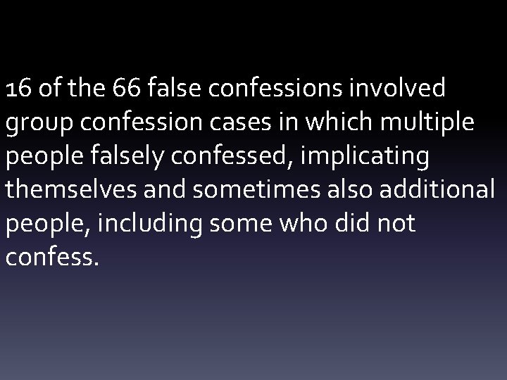 16 of the 66 false confessions involved group confession cases in which multiple people