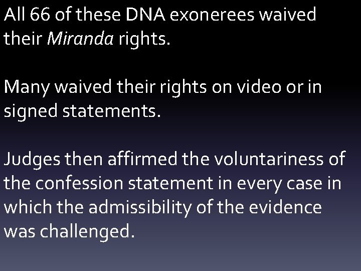 All 66 of these DNA exonerees waived their Miranda rights. Many waived their rights
