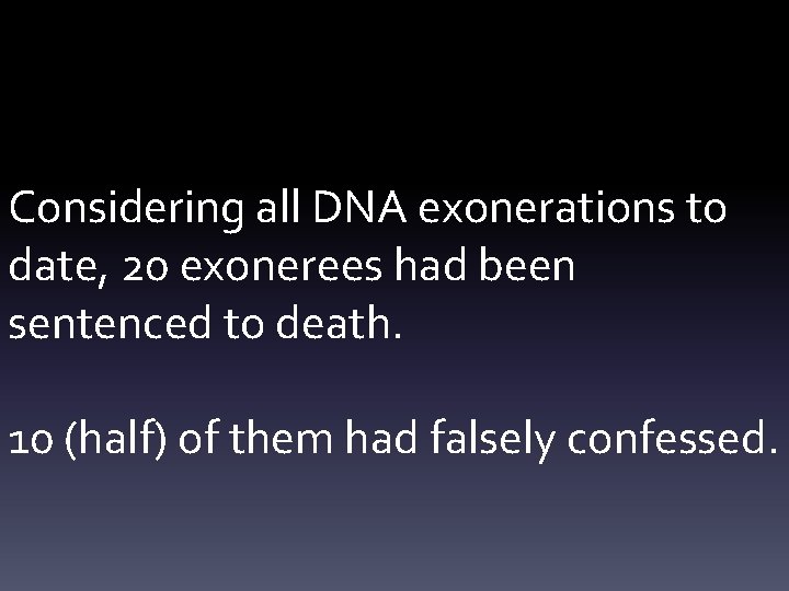 Considering all DNA exonerations to date, 20 exonerees had been sentenced to death. 10