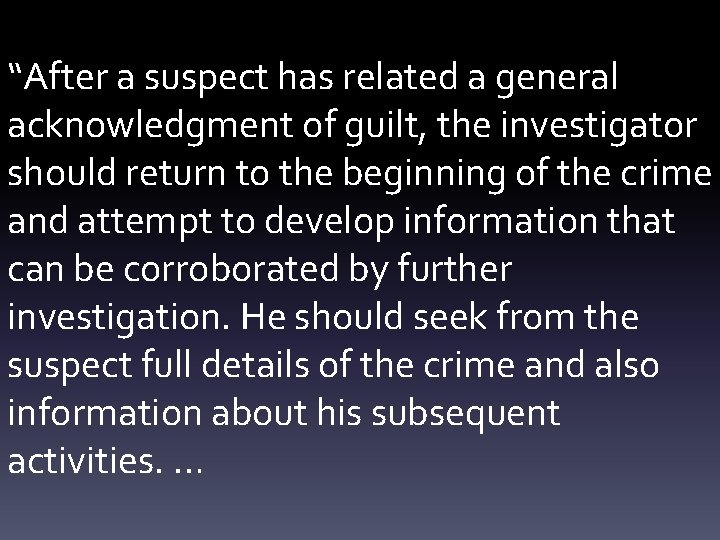 “After a suspect has related a general acknowledgment of guilt, the investigator should return