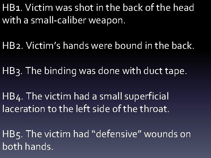 HB 1. Victim was shot in the back of the head with a small-caliber