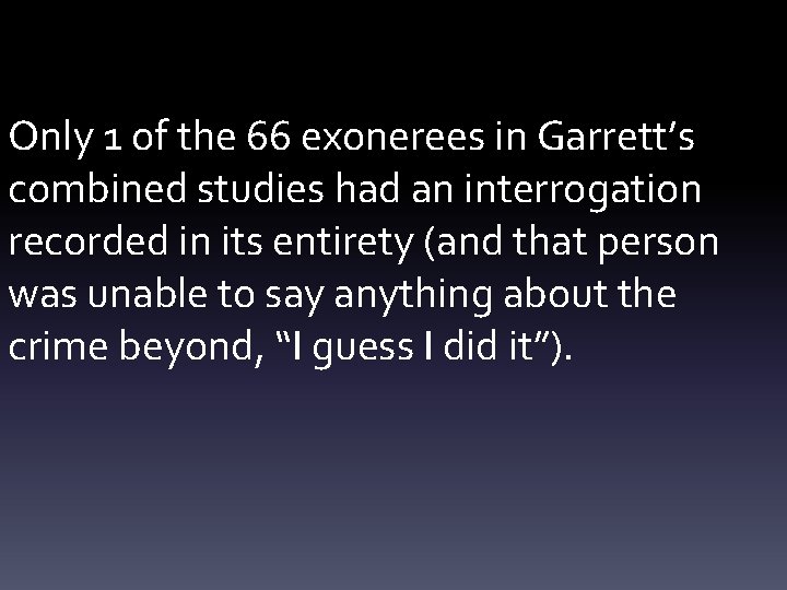 Only 1 of the 66 exonerees in Garrett’s combined studies had an interrogation recorded