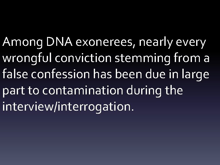 Among DNA exonerees, nearly every wrongful conviction stemming from a false confession has been