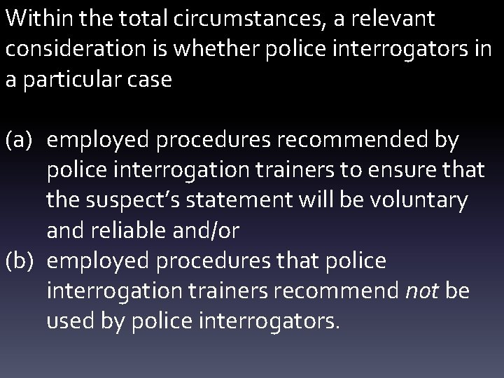 Within the total circumstances, a relevant consideration is whether police interrogators in a particular