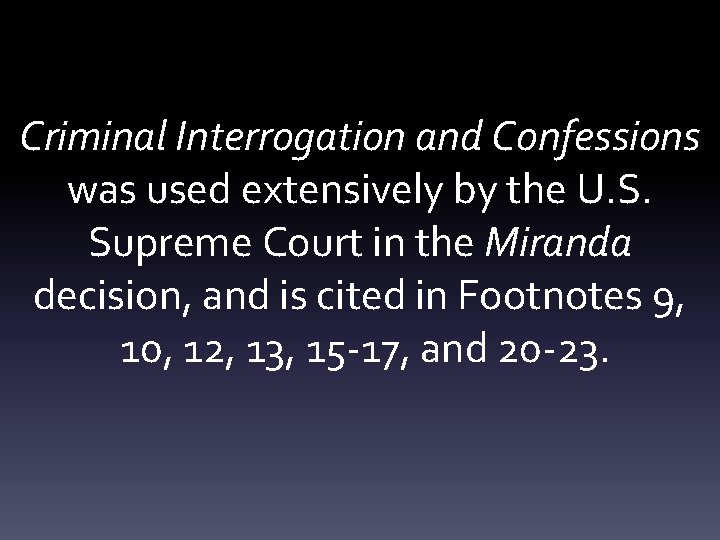 Criminal Interrogation and Confessions was used extensively by the U. S. Supreme Court in