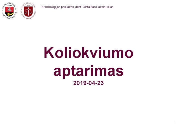 Kriminologijos paskaitos, dėst. Gintautas Sakalauskas Koliokviumo aptarimas 2019 -04 -23 1 