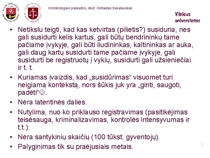 Kriminologijos paskaitos, dėst. Gintautas Sakalauskas • Netikslu teigti, kad kas ketvirtas (pilietis? ) susiduria,