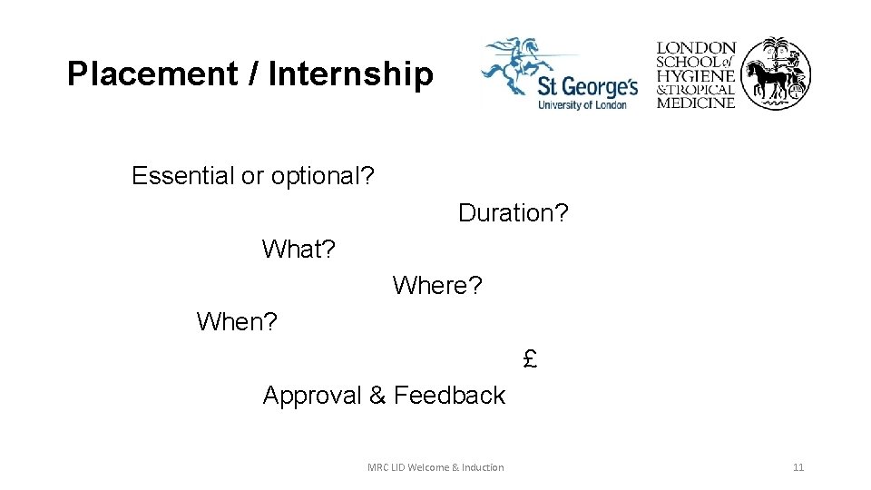 Placement / Internship Essential or optional? Duration? What? Where? When? £ Approval & Feedback