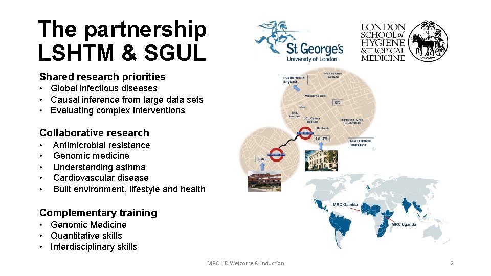 The partnership LSHTM & SGUL Shared research priorities • Global infectious diseases • Causal