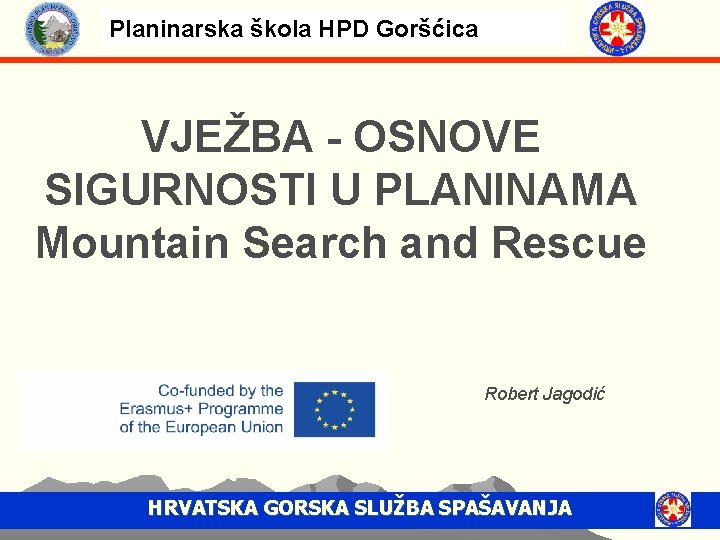Planinarska škola HPD Goršćica VJEŽBA - OSNOVE SIGURNOSTI U PLANINAMA Mountain Search and Rescue